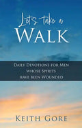 Let's take a Walk: Daily Devotions for Men whose Spirits have been Wounded - Paperback